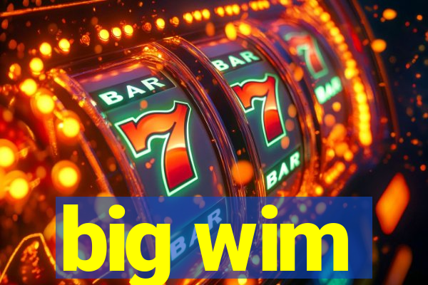 big wim